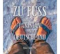 Zu Fuß von Pakistan nach Deutschland