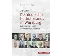 Zu Gast: Der deutsche Katholizismus in Würzburg: Erinnerungs- und Nichterinnerungsorte