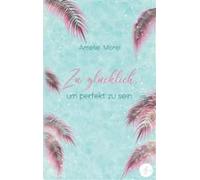 Zu Glücklich Um Perfekt Zu Sein (ebook)