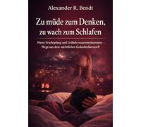 Zu müde zum Denken, zu wach zum Schlafen: Wenn Erschöpfung und Grübeln zusammenkommen - Wege aus dem nächtlichen Gedankenkarussell (Stress und Schlaf)
