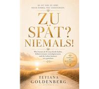 Zu spät? Niemals!: Wie Frauen ab 45 neue Kraft finden, Selbstvertrauen zurückgewinnen und ihr Leben bewusst neu gestalten.
