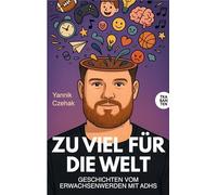Zu viel für die Welt: Geschichten vom Erwachsenwerden mit ADHS