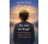 Zu viel im Kopf: Mentale Überlastung verstehen und innere Ruhe wiederfinden (Stress und Schlaf)