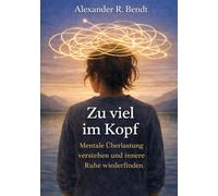 Zu viel im Kopf: Mentale Überlastung verstehen und innere Ruhe wiederfinden (Stress und Schlaf)