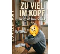 Zu viel im Kopf: Nichts ist deine Schuld
