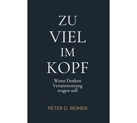 Zu viel im Kopf: Wenn Denken Verantwortung tragen soll