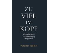 Zu viel im Kopf: Wenn Denken Verantwortung tragen soll