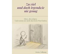 Zu viel und doch irgendwie nie genug: Sätze, die prägen. Und warum sie nicht das letzte Wort haben.