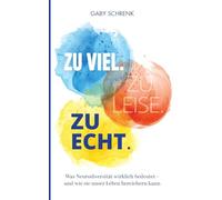 Zu viel. Zu leise. Zu echt.: Was Neurodiversität wirklich bedeutet und wie sie unser Leben bereichern kann