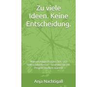 Zu viele Ideen. Keine Entscheidung.: Warum kluge Frauen 50+ sich selbst blockieren - und wie sie ein Projekt endlich starten