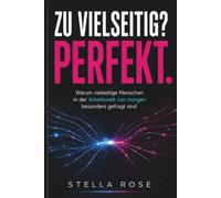 Zu vielseitig? Perfekt.: Warum vielseitige Menschen in der Arbeitswelt von morgen besonders gefragt sind - Wie Generalisten ihre Stärken erkennen, ... (MENSCHEN VERSTEHEN. ERFOLG GESTALTEN.)