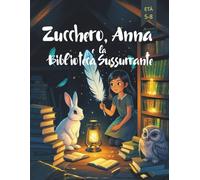Zucchero, Anna e la Biblioteca Sussurrante (Fumetti per bambini) (Zucchero, Anna (Fumetti per ragazzi))