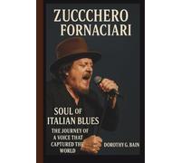 ZUCCHERO FORNACIARI BIOGRAPHY: Soul of Italian Blues-The Journey of a Voice That Captured the World