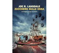 Zucchero sulle ossa. Un'indagine di Hap & Leonard (Einaudi. Stile libero)