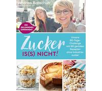 Zucker is(s) nicht!: Unsere 90-Tage-Challenge mit 66 genialen Rezepten ohne Industriezucker