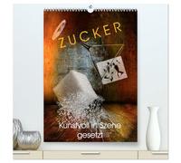 ZUCKER - kunstvoll in Szene gesetzt (hochwertiger Premium Wandkalender 2026 DIN A2 hoch), Kunstdruck in Hochglanz: Abseits von Kuchen und anderen Süßigkeiten wird der Zucker hier inszeniert.