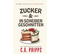 Zucker und in Scheiben Geschnitten: Die Maple-Lane-Krimis