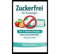 zuckerfrei für einsteiger: Der 4-Wochen-Fahrplan raus aus der Zuckerfalle (ohne Crash-Diät)