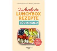 Zuckerfreie Lunchbox-Rezepte für Kinder: Gesunde Brotbox-Ideen ohne Industriezucker für Kinder ab 3 Jahre (Das große Kochbuch mit 60 nährstoffreichen ... Kind lieben wird!) (Kochen für Kleinkinder)