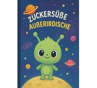 Zuckersüße Außerirdische - Malbuch für Kinder ab 4 Jahren | Niedliche Aliens, Raumschiffe & Weltraumabenteuer zum Ausmalen: Perfektes Geschenk ab 4 Jahren für Geburtstag, Ostern & Weihnachten