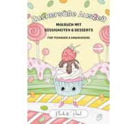 Zuckersüße Auszeit - Malbuch mit Süßigkeiten & Desserts für Teenager & Erwachsene: 30 süße kawaii Ausmalbilder | inkl. Bonus-Punkt-zu-Punkt-Seiten | ... Ausmalträume - Für Teenager & Erwachsene)