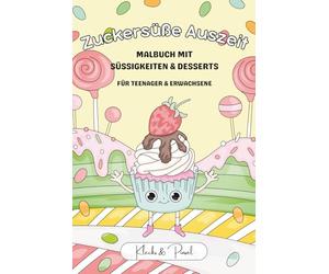 Zuckersüße Auszeit - Malbuch mit Süßigkeiten & Desserts für Teenager & Erwachsene: 30 süße kawaii Ausmalbilder | inkl. Bonus-Punkt-zu-Punkt-Seiten | ... Ausmalträume - Für Teenager & Erwachsene)