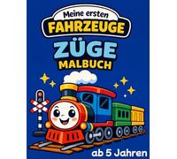 Züge Malbuch ab 5 Jahren - Meine ersten Fahrzeuge Band 12: Coole Züge, schnelle & starke Lokomotiven - kinderleichte Ausmalbilder mit dicken Linien