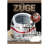 ZÜGE - WISSEN AUS DER BAHNWELT. ÜBER 150 SPANNENDE FAKTEN: Einblicke in den Bahnalltag, die spannendsten Züge und Strecken, Militärzüge, Zukunft , Gastronomie auf Schienen, das Leben des Personals