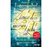 Zünde dein inneres Licht an: Wie du der Schöpfer deines Lebens wirst