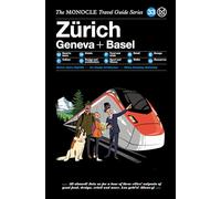 Zürich, Geneva + Basel: The Monocle Travel Guide Series (The Monocle travel guide series, 33)