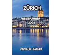 Zürich Reiseführer 2026: Entdecken Sie Zürichs Top-Attraktionen, lokale Küche, Outdoor-Aktivitäten und Insider-Tipps für ein unvergessliches Schweizer Abenteuer
