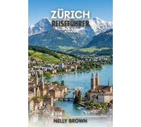 Zürich Reiseführer 2026: Praktische Tipps für Ihre Reiseplanung, die Erkundung der Top-Attraktionen und ein sorgenfreies Reisen (inkl. Karte)