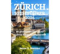 ZÜRICH REISEFÜHRER 2026: Wo altweltlicher Charme auf moderne Schweizer Eleganz trifft