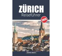 ZÜRICH REISEFÜHRER 2026: Zurich Uncovered: Das Herz der kulturellen und landschaftlichen Schätze der Schweiz erkunden