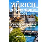 ZÜRICH TRAVEL GUIDE 2026: Where Old-World Charm Meets Modern Swiss Sophistication