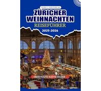 ZÜRICHER WEIHNACHTEN REISEFÜHRER 2025/2026: Entdecken Sie das bezauberndste Winterwunderland der Schweiz: Die wichtigsten Tipps für Flüge, Reiserouten, Visa und unvergessliche festliche Abenteuer