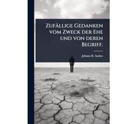 Zufällige Gedanken vom Zweck der Ehe und von deren Begriff.