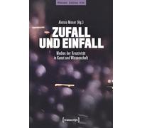 Zufall und Einfall: Medien der Kreativität in Kunst und Wissenschaft: 8 (Philosophie - Aufklärung - Kritik)