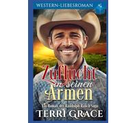 Zuflucht in seinen Armen: Western-Liebsroman (Die Randolph Ranch Saga)