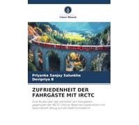 ZUFRIEDENHEIT DER FAHRGÄSTE MIT IRCTC: Eine Studie über das Verhalten von Fahrgästen gegenüber der IRCTC-Online-Reservierungsfunktion mit besonderem Bezug auf die Stadt Coimbatore