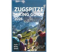Zugspitze Hiking Guide 2026: Explore the Bavarian Alps - Scenic Trails, Day & Multi-Day Hikes, Maps, GPS Routes with Surrounding Peaks, Mountain Huts, Outdoor Adventures for Beginners & Families