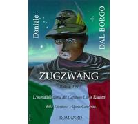 ZUGZWANG: Russia, 1943. L'incredibile storia del Capitano Livio Rossetti della Divisione Alpina Cuneense.