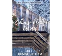 Zuhause bleiben bei dir: Eine Small-Town-Romanze über zweite Chancen und Liebe (Ein Windsor Peak-Roman)
