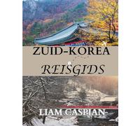 ZUID-KOREA REISGIDS 2025: Navigeer met vertrouwen door K-cultuur, straatvoedsel, schilderachtige routes en historische locaties (VOLLEDIG IN KLEUR).