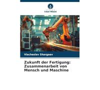 Zukunft der Fertigung: Zusammenarbeit von Mensch und Maschine