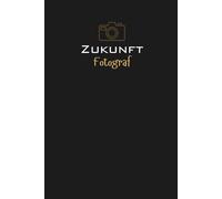 Zukunft Fotografin Notizbuch, Tagebuch, Journal: Ein durchdachtes Geschenk für Studenten, Absolventen, visuelle Geschichtenerzähler und alle, die ... Fotografie oder im Bilddesign einschlagen.