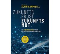 ZUKUNFTSFRUST ZUKUNFTSMUT: DER STRATEGIE-ATLAS FÜR DIE (R)EVOLUTION DER MARKTWIRTSCHAFT