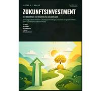 Zukunftsinvestment: Der Wegweiser für nachhaltige Geldanlagen: Grundlagen, ESG-Kriterien und Impact Investing zur Auswahl von grünen Aktien, ETFs und klimafreundlichen Fonds.