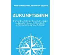 Zukunftssinn: Erfahren Sie, wie Sie die Zukunft vorhersagen und gestalten können für Sie selbst, Ihr Unternehmen und unsere Zivilisation