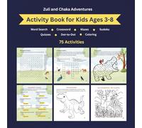 Zuli and Chaka Adventures - Activity Book for Kids Ages 3-8: Word Search, Crossword, Mazes, Sudoku, Quizzes, Dot-to-Dot and Coloring Activities (Animal Stories for Kids - Zuli and Chaka Adventures)